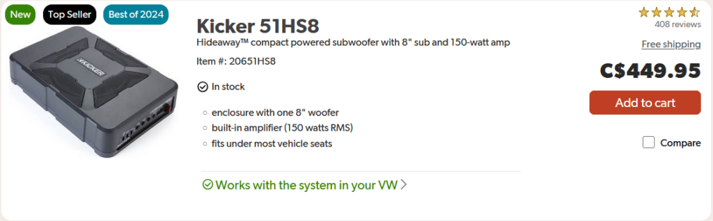 A screenshot from a laptop with text reading: Kicker five-one-H-S-eight  Hideaway compact powered subwoofer with eight inch sub and one-hundred fifty watt amp. Price says four-hundred forty-nine Canadian dollars and ninety-five cents. There is a picture of a black rectangle that is the device and the ratings are nearly four point five stars with four hundred and eight reviews. In green text says 'Works with the system in your VW'