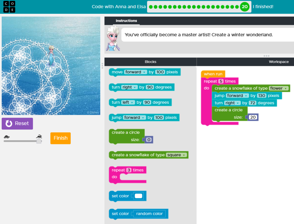 a screenshot from a simple coding website with the animated Disney character Elsa saying, "You've officially become a master artist! Create a winter wonderland." The left-hand side of the image has a smaller image of an image of the animated character Elsa from the Disney movie 'Frozen' who has light blonde hair, pale skin, and is wearing a light blue dress standing in the centre of the image with white concentric circles in the background creating a flower-like design on top of an ice-blue background.
The right-hand side of the image has:  coding text bubbles from top to bottom:
'When run' in an orange box
'Repeat 5 times do' in a pink box
'create a snowflake type of flower' in a green box
'jump forward by 130 pixels' in a teal box
'turn right by 72 degrees' in a teal box
'create a circle size 20' in a green box
The middle of the screen features options for more blocks in the coding workplace.